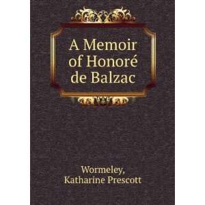   Memoir of HonorÃ© de Balzac Katharine Prescott Wormeley Books