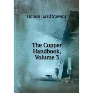 The Copper Handbook, Volume 3 Horace Jared Stevens  Books