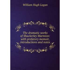   prefatory memoir, introductions and notes William Hugh Logan Books