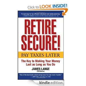 Retire Secure Pay Taxes Later    The Key to Making Your Money Last 