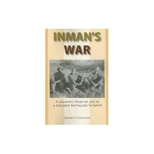  Inman`s War A Soldier`s Story of Life in a Colored 