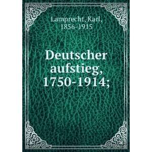  Deutscher aufstieg, 1750 1914; Karl, 1856 1915 Lamprecht 