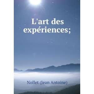  Lart des expeÌriences;: Nollet (Jean Antoine): Books