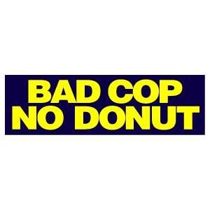 BAD COP NO DONUT FUNNY POLICE FUN NEW BUMPER STICKER!!!