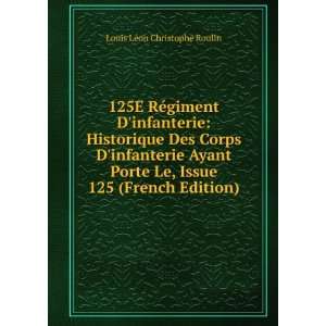 125E RÃ©giment Dinfanterie: Historique Des Corps Dinfanterie Ayant 
