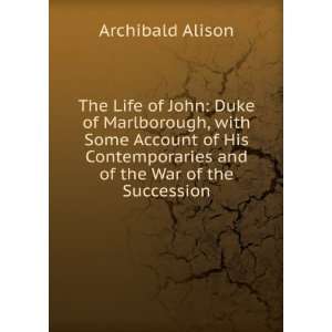  and of the War of the Succession Archibald Alison Books