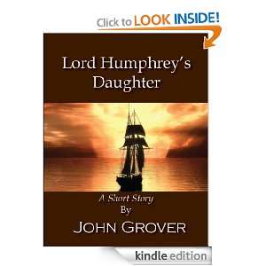 Lord Humphreys Daughter  A Short Story: John Grover:  