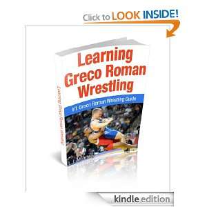 Learning Greco Roman Wrestling #1 Greco Roman Wrestling Guide L.J 
