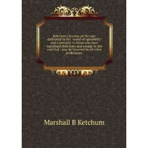   may be honored by all other professions . Marshall B Ketchum Books