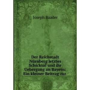  an Bayern Ein kleiner Beitrag zur . Joseph Baader  Books