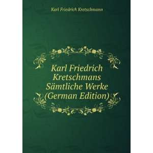   SÃ¤mtliche Werke (German Edition) Karl Friedrich Kretschmann Books
