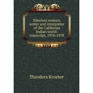   Indian world transcript, 1976 1978 Theodora Kroeber Books