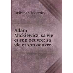   sa vie et son oeuvre sa vie et son oeuvre Ladislas Mickiewicz Books