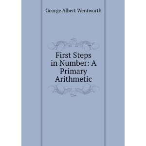  First Steps in Number A Primary Arithmetic George Albert 