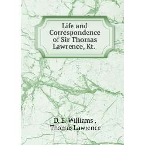   and Correspondence of Sir Thomas Lawrence, Kt D. E Williams Books