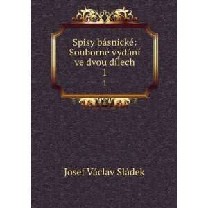   vydÃ¡nÃ­ ve dvou dÃ­lech. 1 Josef VÃ¡clav SlÃ¡dek Books