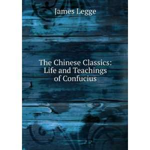   Chinese Classics: Life and Teachings of Confucius: James Legge: Books