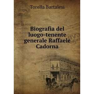   del luogo tenente generale Raffaele Cadorna Torella Bartalesi Books