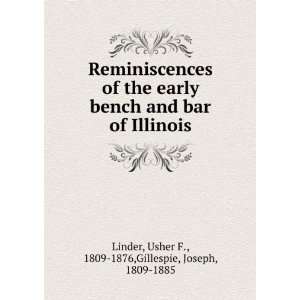   bench and bar of Illinois. Usher F. Gillespie, Joseph, Linder Books