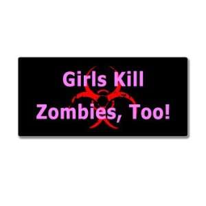  Girls Kill Zombies Too   Window Bumper Sticker: Automotive