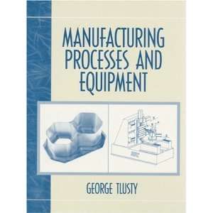   Manufacturing Process and Equipment [Paperback] George Tlusty Books