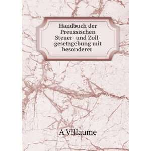   Steuer  und Zoll gesetzgebung mit besonderer .: A Villaume: Books