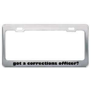 Got A Corrections Officer? Career Profession Metal License Plate Frame 