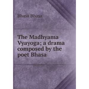   Vyayoga; a drama composed by the poet Bhasa Bhasa Bhasa Books