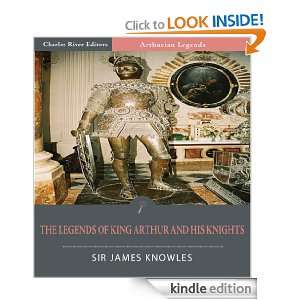 The Legends of King Arthur and His Knights (Illustrated) Sir James 
