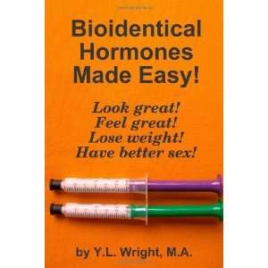  Bioidentical Hormones Made Easy [Paperback] Y.L. Wright 