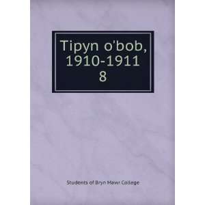  Tipyn obob, 1910 1911. 8 Students of Bryn Mawr College 