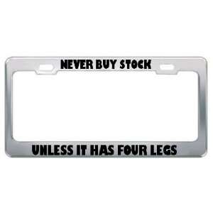   Buy Stock Unless It Has Four Legs Metal License Plate Frame Tag Holder