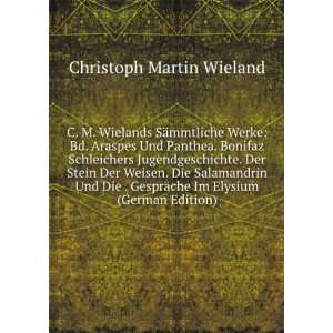 Wielands SÃ¤mmtliche Werke Bd. Araspes Und Panthea. Bonifaz 