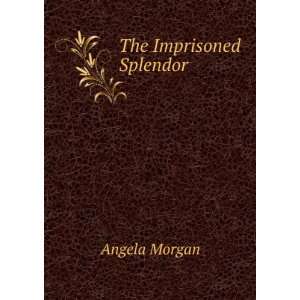  The Imprisoned Splendor Angela Morgan Books