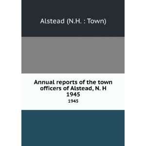  Annual reports of the town officers of Alstead, N. H. 1945 