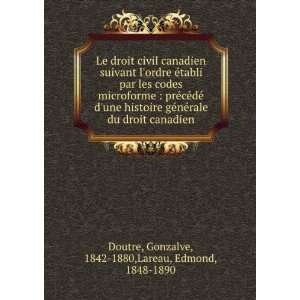   gÃ©nÃ©rale du droit canadien Gonzalve, 1842 1880,Lareau, Edmond