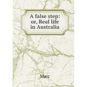  A false step or, Real life in Australia Marc Books