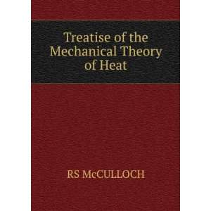    Treatise of the Mechanical Theory of Heat RS McCULLOCH Books