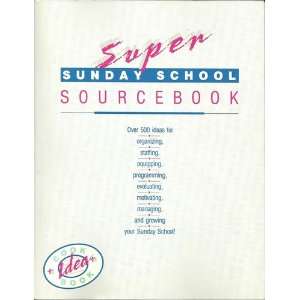 Super Sunday School Sourcebook Over 50 Ideas for organizing, staffing 