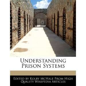  Understanding Prison Systems (9781241708559) Kolby McHale Books