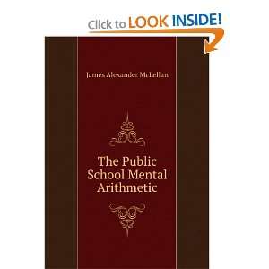   The Public School Mental Arithmetic James Alexander McLellan Books