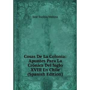   Siglo XVIII En Chile (Spanish Edition) JosÃ© Toribio Medina Books
