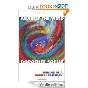 Against the Wind Memoir of a Radical Christian Dorothee Soelle 