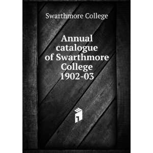 Annual catalogue of Swarthmore College. 1902 03 Swarthmore College 