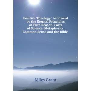   Science, Metaphysics, Common Sense and the Bible .: Miles Grant: Books