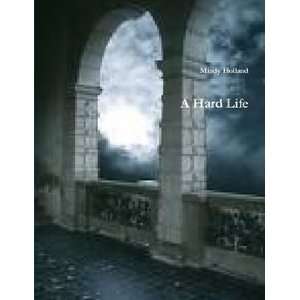  A Hard Life (9780557245277) Mindy Holland Books