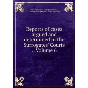   of cases argued and determined in the Surrogates Courts ., Volume 6