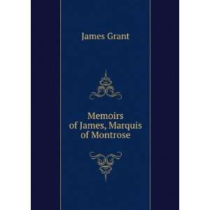  Memoirs of James, Marquis of Montrose James Grant Books