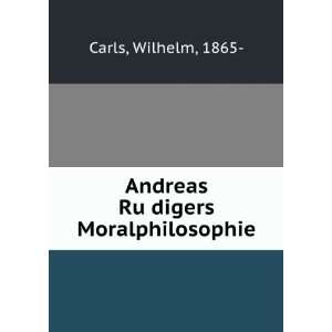    Andreas RuÌ?digers Moralphilosophie: Wilhelm, 1865  Carls: Books