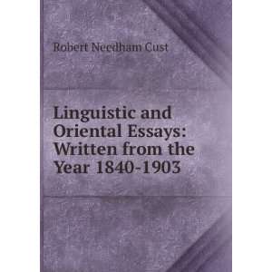   Essays Written from the Year 1840 1903 Robert Needham Cust Books